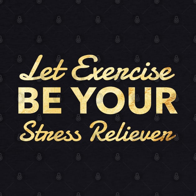 LET EXERCISE BE YOUR STRESS RELIEVER by Lin Watchorn 